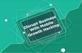 Growth Hacking, Disrupt the Business with Mobile!