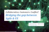 Collaboration. Customers. Conflict?    Bridging the Gap between Agile and UX