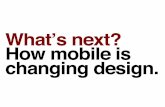 What's Next: How Mobile is Changing Design