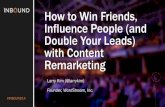 HOW TO WIN FRIENDS, INFLUENCE PEOPLE (AND DOUBLE YOUR LEADS) WITH CONTENT REMARKETING [INBOUND 2014]