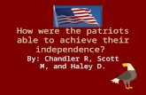 How were the patriots able to achieve their Independence from Great Britain?