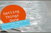 Getting Things Done: Influencing Change With Limited Resources and Authority