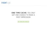 One Time Cache: You Only Get One Chance To Make a First Impression