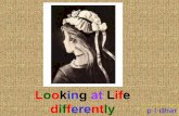 Looking at Life Differently