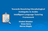Towards Resolving Morphological Ambiguity in Arabic Intelligent Language Tutoring Framework Khaled Shaalan Doaa Samy Doaa Samy Marwa Magdy.