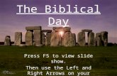 The Biblical Day Press F5 to view slide show. Then use the Left and Right Arrows on your keyboard.