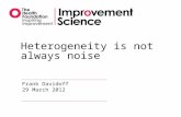 Heterogeneity is not always noise Frank Davidoff 29 March 2012.