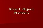 Direct Object Pronouns. The direct object receives the action of the verb. She buys a book.We see the children. verb direct verb direct verb direct verb.