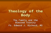 Theology of the Body The Family and the Blessed Trinity Fr. Edward J. Richard, MS.