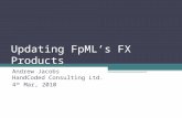 Updating FpMLs FX Products Andrew Jacobs HandCoded Consulting Ltd. 4 th Mar, 2010.