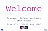Welcome Research Infrastructures Info Event Brussels, 26-27 May 2005.