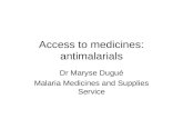 Access to medicines: antimalarials Dr Maryse Dugué Malaria Medicines and Supplies Service.