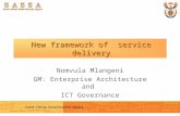 New framework of service delivery Nomvula Mlangeni GM: Enterprise Architecture and ICT Governance.