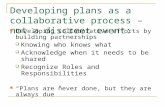 Developing plans as a collaborative process – not a discreet event: Developing collaborative efforts by building partnerships Knowing who knows what Acknowledge.