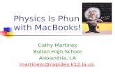 Physics Is Phun with MacBooks! Cathy Martinez Bolton High School Alexandria, LA martinezc@rapides.k12.la.us.