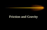 Friction and Gravity. What is Friction? Friction is the resistance to the sliding, rolling, or flowing motion of an object due to its contact with another.