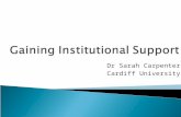 Dr Sarah Carpenter Cardiff University. Background to experience at Cardiff Discussion about gaining support Useful information that might help gain support.