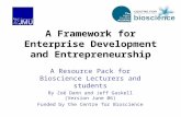 A Framework for Enterprise Development and Entrepreneurship A Resource Pack for Bioscience Lecturers and students By Zoë Dann and Jeff Gaskell (Version.