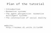 Plan of the tutorial Introduction Normative systems The agent perspective: normative multiagent systems The construction of social reality website: .
