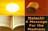 Malachi: Malachi: A Message For the Madness. Behold, He cometh.