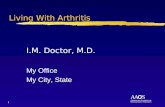 1 Living With Arthritis I.M. Doctor, M.D. My Office My City, State.