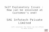 SAG Infotech Private Limited Soft solutions for those can not afford to make errors. Self Explanatory Issues : Now can be resolved at Customers end!