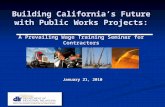 Building Californias Future with Public Works Projects: A Prevailing Wage Training Seminar for Contractors January 21, 2010.