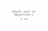 Black Jack in Objective-C CS 355. Cards 52 cards in a standard poker deck –Each card has a suit heart spade diamond club –and a rank A, 2, 3, 4, 5, 6,
