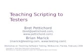 Teaching Scripting to Testers Copyright © 2004 Bret Pettichord & Brian Marick. Permission to reproduce granted under the TestingEducation.com license.