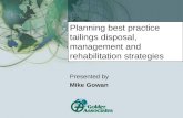 Planning best practice tailings disposal, management and rehabilitation strategies Presented by Mike Gowan.