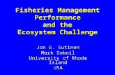 Fisheries Management Performance and the Ecosystem Challenge Jon G. Sutinen Mark Soboil University of Rhode Island USA.