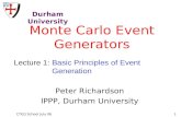CTEQ School July 061 Monte Carlo Event Generators Peter Richardson IPPP, Durham University Durham University Lecture 1: Basic Principles of Event Generation.