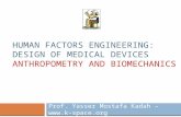 HUMAN FACTORS ENGINEERING: DESIGN OF MEDICAL DEVICES ANTHROPOMETRY AND BIOMECHANICS Prof. Yasser Mostafa Kadah – .