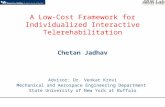 A Low-Cost Framework for Individualized Interactive Telerehabilitation Chetan Jadhav Advisor: Dr. Venkat Krovi Mechanical and Aerospace Engineering Department.