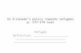 SS 9-Canadas policy towards refugees p. 177-179 text Refugee Definition: ____________________ _____________________________ ______________________________.