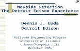 Wayside Detection The Detroit Edison Experience Dennis J. Buda Detroit Edison Railroad Engineering Program University of Illinois Urbana-Champaign, ILL.