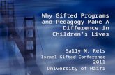 Why Gifted Programs and Pedagogy Make A Difference in Childrens Lives Sally M. Reis Israel Gifted Conference 2011 University of Haifi Sally M. Reis Israel.