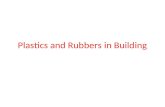 Plastics and Rubbers in Building. Background The use of rubber and plastics materials in buildings, both for construction and decoration, continues to.