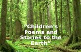 Childrens Poems and Stories to the Earth. Earth The amazing glittering water, The gentle wind across the land, The blue, red, green of a rainbow, The.