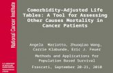 Comorbidity-Adjusted Life Tables: A Tool for Assessing Other Causes Mortality in Cancer Patients Angela Mariotto, Zhuoqiao Wang, Carrie Klabunde, Eric.