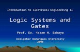 Introduction to Electrical Engineering II Prof. Dr. Hasan H. Erkaya Eskişehir Osmangazi University 2008 Logic Systems and Gates.