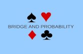 BRIDGE AND PROBABILITY. Aims Bridge 1) Introduction to Bridge Probability 2) Number of Bridge hands 3) Odds against a Yarborough 4) Prior probabilities: