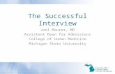 The Successful Interview Joel Maurer, MD Assistant Dean for Admissions College of Human Medicine Michigan State University.