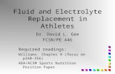 Fluid and Electrolyte Replacement in Athletes Dr. David L. Gee FCSN/PE 446 Required readings: Williams: Chapter 9 (focus on p340-356) ADA/ACSM Sports Nutrition.