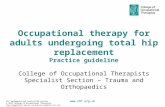 Www.COT.org.uk Occupational therapy for adults undergoing total hip replacement Practice guideline College of Occupational Therapists Specialist Section.