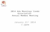 2014 Ada Moorings Condo Association Annual Member Meeting January 21 st 2014 7:30PM.