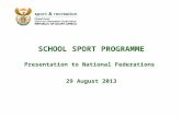 SCHOOL SPORT PROGRAMME Presentation to National Federations 29 August 2013.