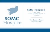 SOMC Hospice New name Same special kind of caring Dr. Suzann Bonzo February 2007.