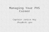 Managing Your PHS Career Captain Janice Huy Jhuy@cdc.gov.