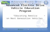 Advanced Electric Drive Vehicle Education Program Educating America on Next Generation Vehicles.